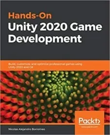 Обложка книги «Hands-On Unity 2020 Game Development: Build, customize, and optimize professional games using Unity 2020 and C#»